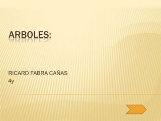 ARBOLES:
RICARD FABRA CAÑAS
4y
 