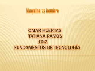 OMAR HUERTAS
TATIANA RAMOS
10-2
FUNDAMENTOS DE TECNOLOGÍA
 