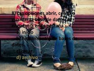 Lina Fernanda Martínez peña
8) Las opciones abrir, cerrar o
guardar la base de datos, se
encuentra en la pestaña….
a) inicio
b) herramientas de bases de
datos.
c) crear
d) archivo
 