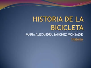 MARÍA ALEXANDRA SÁNCHEZ MONSALVE
Historia
 
