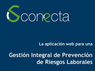 La aplicación web para una
Gestión Integral de Prevención
de Riesgos Laborales
 