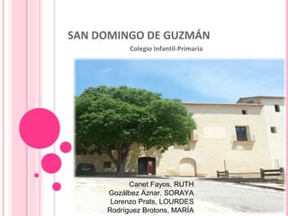 SAN DOMINGO DE GUZMÁN
Colegio Infantil-Primaria
Canet Fayos, RUTH
Gozálbez Aznar, SORAYA
Lorenzo Prats, LOURDES
Rodríguez Brotons, MARÍA
 