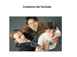 Creadores del YouTube
 