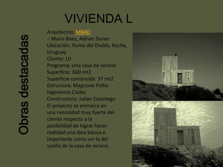 Obrasdestacadas VIVIENDA L
Arquitectos: MBAD
– Mario Baez, Adrian Duran
Ubicación: Punta del Diablo, Rocha,
Uruguay
Client...