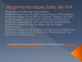 Los regímenes mas importantes de los nombrados, son el simplificado
y el especial del comercio Minorista.
 