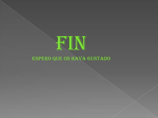 FinEspero que os haYA gustado