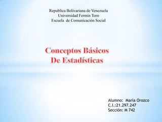 Republica Bolivariana de Venezuela
Universidad Fermín Toro
Escuela de Comunicación Social
Alumno: María Orozco
C.I.:21.297.247
Sección: M 742
 