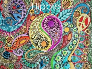 Hippie
s
 