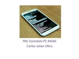 PAC Connexió PC-Mòbil
Carlos Julian Oltra
 