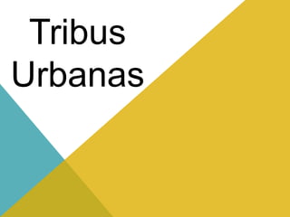 Tribus
Urbanas
 