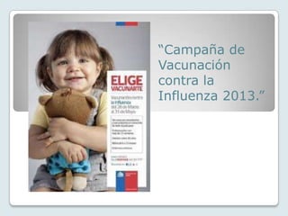 “Campaña de
Vacunación
contra la
Influenza 2013.”
 
