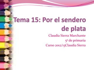Claudia Sierra Marchante
5º de primaria
Curso 2012/13Claudia Sierra
 
