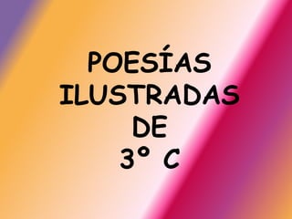 POESÍAS
ILUSTRADAS
DE
3º C
 
