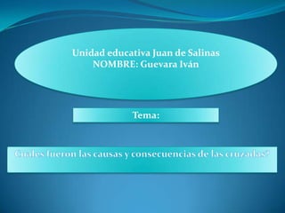 Tema:
Unidad educativa Juan de Salinas
NOMBRE: Guevara Iván
 