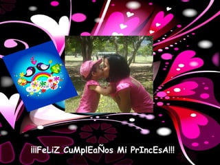 ¡¡¡FeLiZ CuMplEaÑos Mi PrIncEsA!!!
 