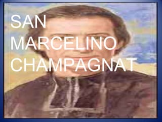 SAN
MARCELINO
CHAMPAGNAT
 