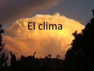 El clima
 