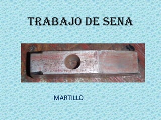 TRABAJO DE SENA
MARTILLO
 