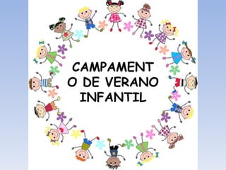 CAMPAMENT
O DE VERANO
INFANTIL
 