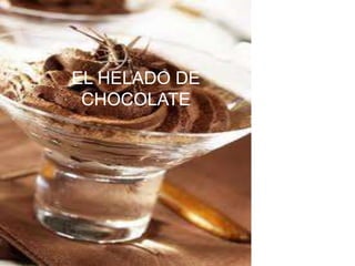 EL HELADO DE
CHOCOLATE
 