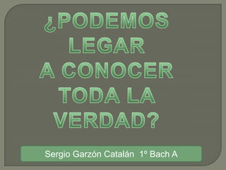 Sergio Garzón Catalán 1º Bach A
 