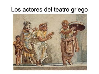 Los actores del teatro griego
 