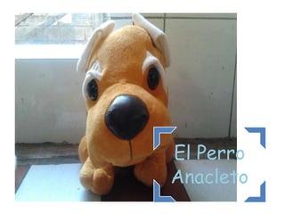El Perro
Anacleto
 