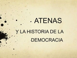 ATENAS
Y LA HISTORIA DE LA
DEMOCRACIA
 