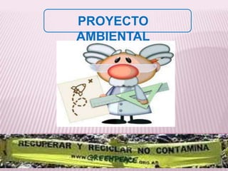 PROYECTO
AMBIENTAL
 