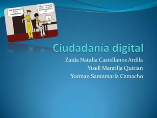 Zaida Natalia Castellanos Ardila
Yisell Mantilla Quitian
Yorman Santamaría Camacho
 