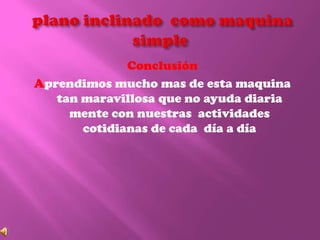 Conclusión
Aprendimos mucho mas de esta maquina
tan maravillosa que no ayuda diaria
mente con nuestras actividades
cotidianas de cada día a día
 