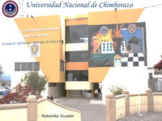 Riobamba- Ecuador
Universidad Nacional de Chimborazo
 