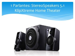 1 Parlantes: StereoSpeakers 5.1
KlipXtreme Home Theater
 