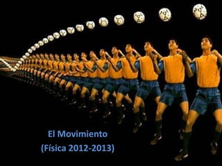 El Movimiento
(Física 2012-2013)
 