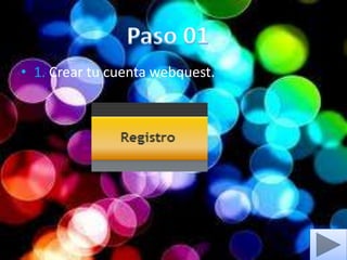 • 1. Crear tu cuenta webquest.
 