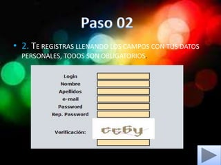 • 2. TE REGISTRAS LLENANDO LOS CAMPOS CON TUS DATOS
PERSONALES, TODOS SON OBLIGATORIOS.
 