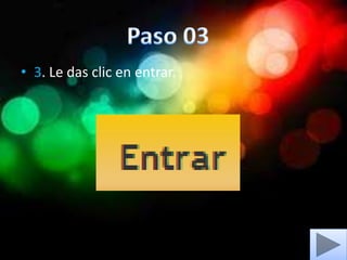 • 3. Le das clic en entrar.
 