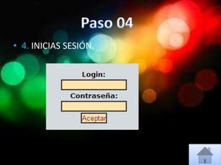 • 4. INICIAS SESIÓN.
 