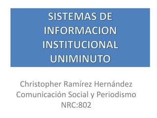 Christopher Ramírez Hernández
Comunicación Social y Periodismo
NRC:802
 
