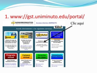 1. www://gst.uniminuto.edu/portal/
Clic aquí
 