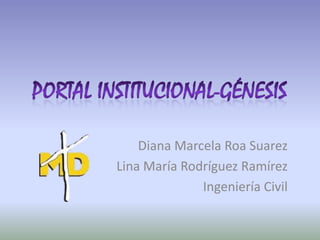 Diana Marcela Roa Suarez
Lina María Rodríguez Ramírez
Ingeniería Civil
 