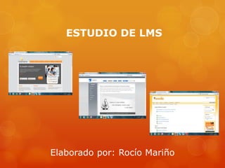 ESTUDIO DE LMS
Elaborado por: Rocío Mariño
 