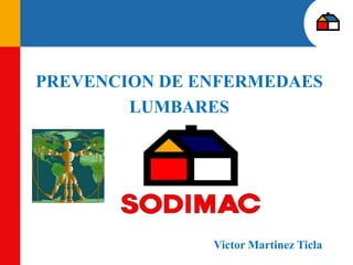 PREVENCION DE ENFERMEDAES
LUMBARES
Victor Martinez Ticla
 