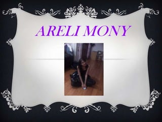 ARELI MONY
 