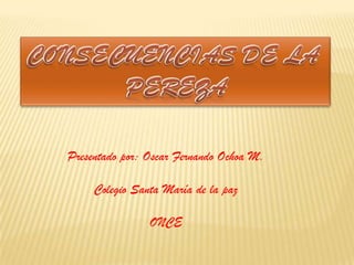 Presentado por: Oscar Fernando Ochoa M.
Colegio Santa María de la paz
ONCE
 
