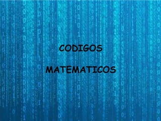 CODIGOS
MATEMATICOS
 