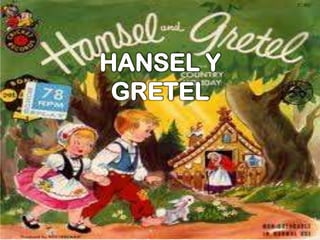 HANSEL Y
GRETEL
 