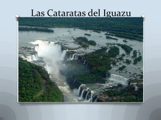 Las Cataratas del Iguazu
 
