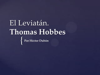 {
El Leviatán.
Thomas Hobbes
Por Héctor Dubón
 