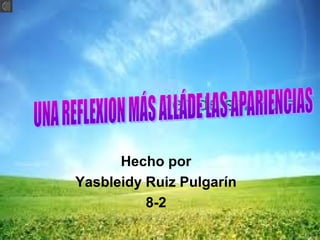 Hecho por
Yasbleidy Ruiz Pulgarín
8-2
 